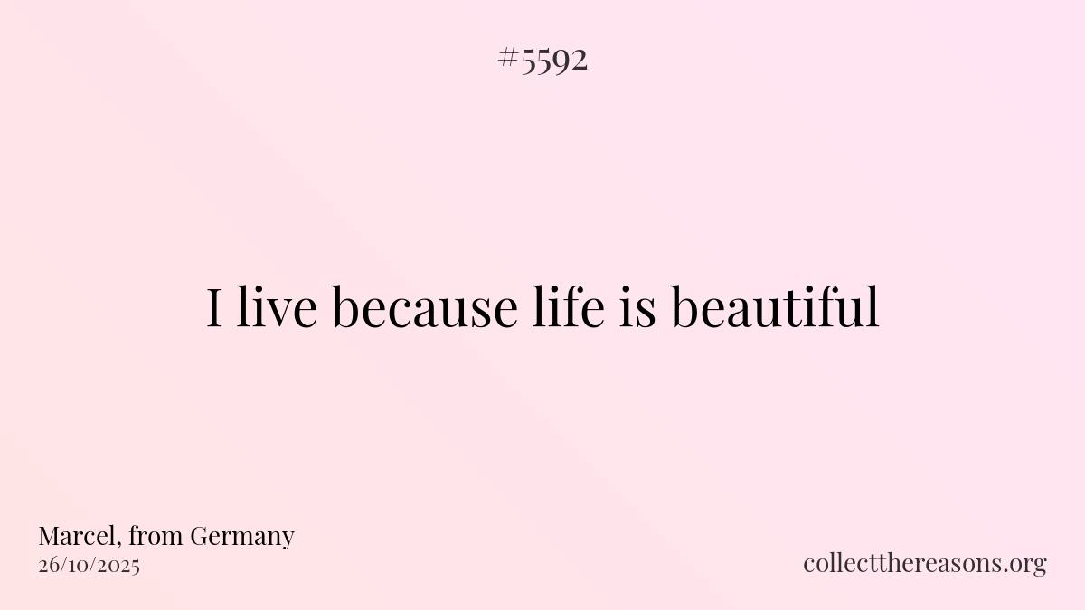 I live because life is beautiful