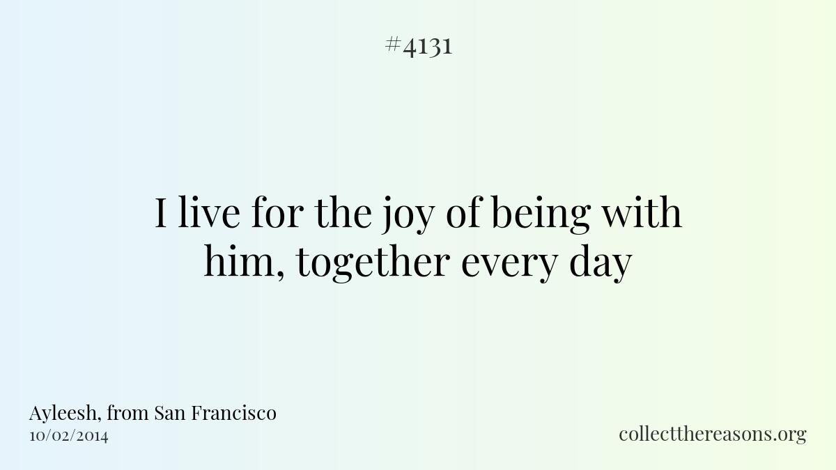 I live for the joy of being with him, together every day