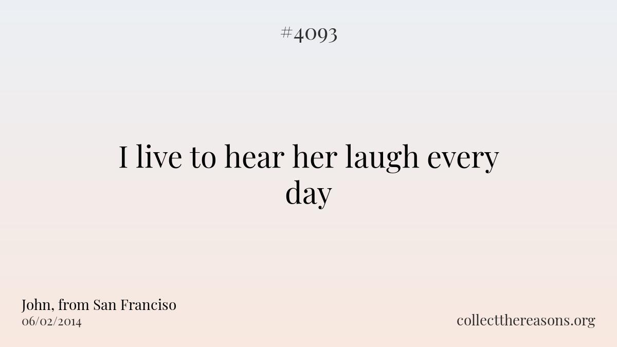 I live to hear her laugh every day