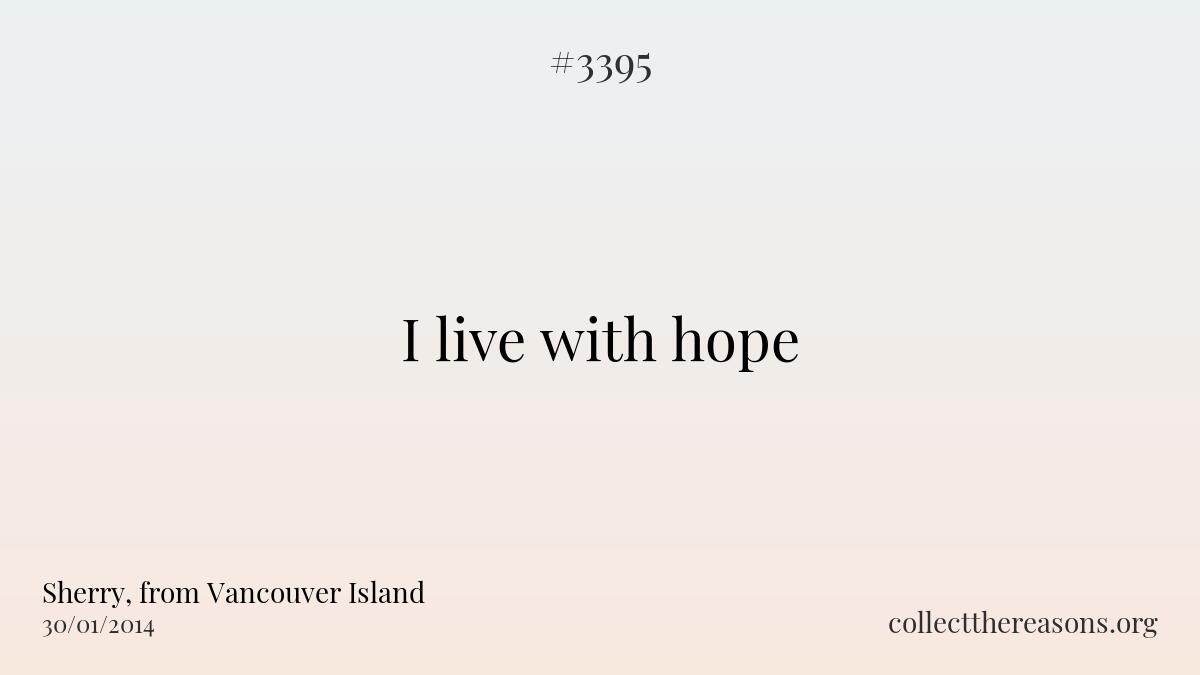 I live with hope.