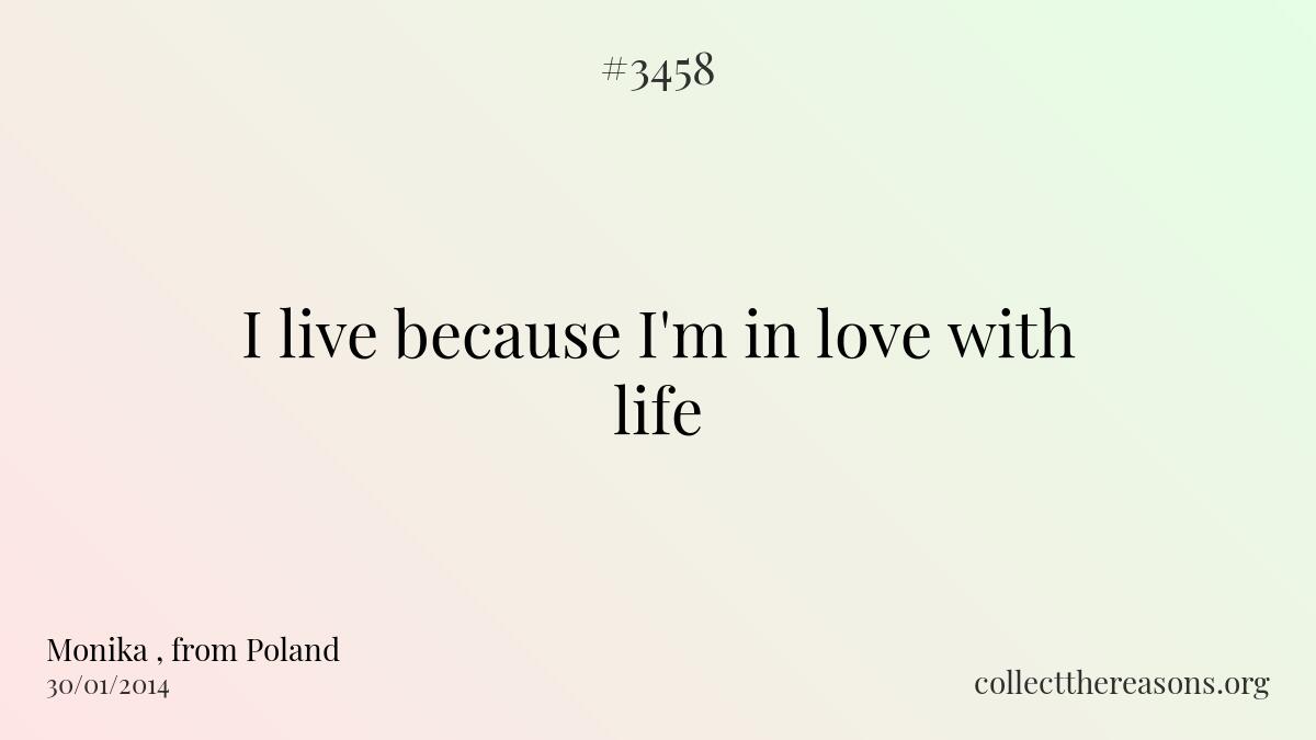 I live because i\'m in love with life 
