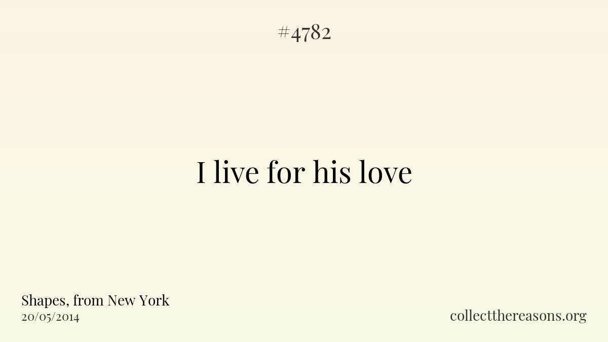 I live for his love.