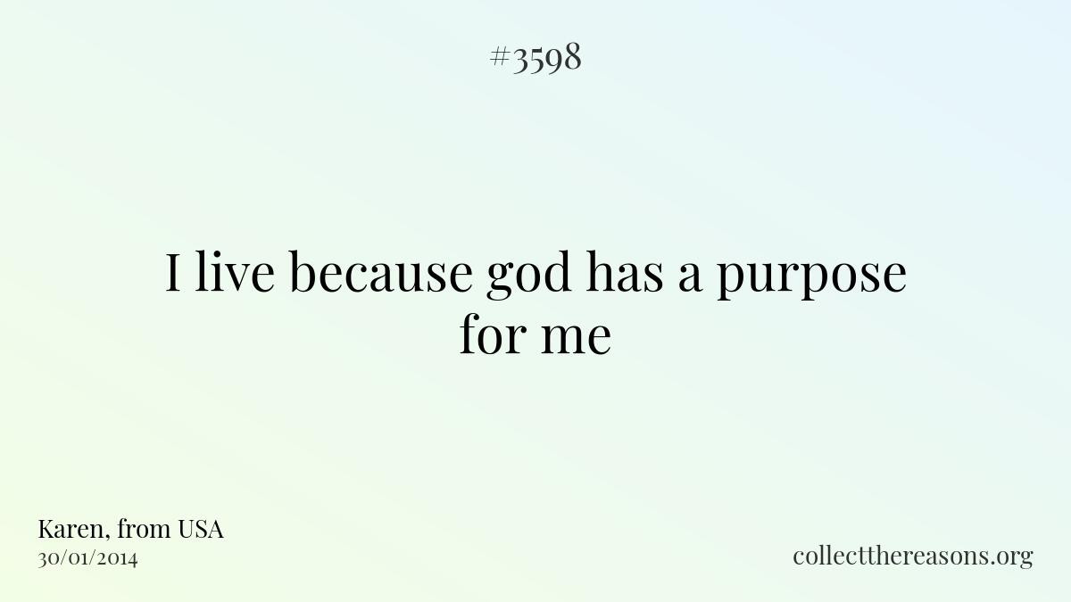 I live because god has a purpose for me