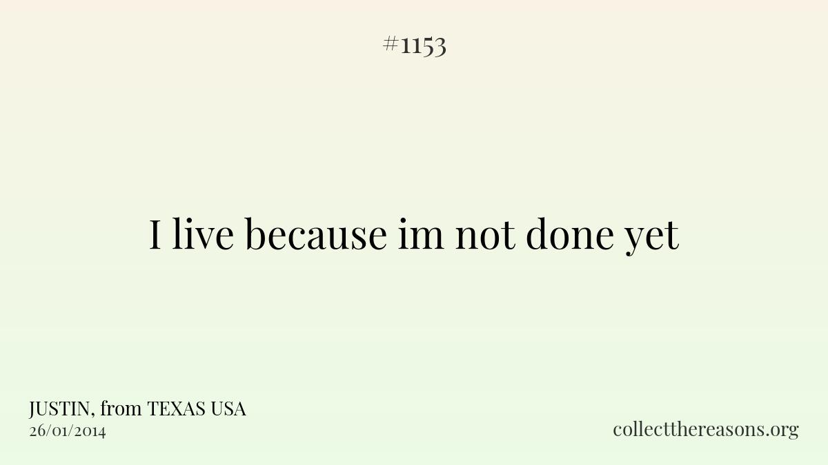 I live because im not done yet