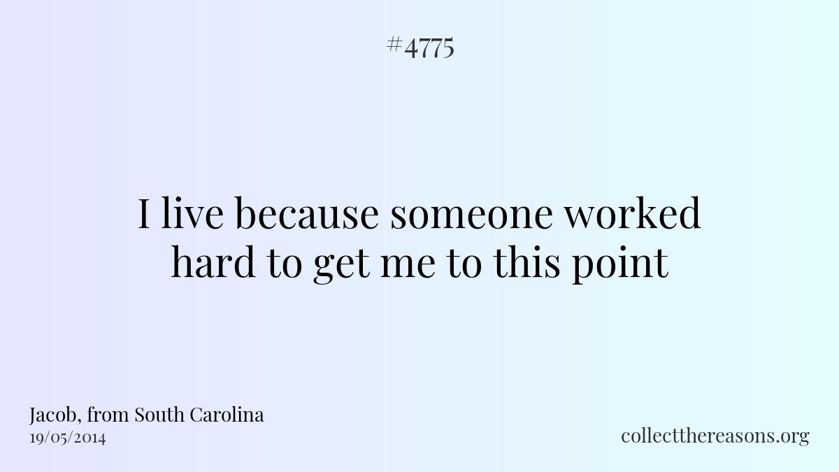 I live because someone worked hard to get me to this point.