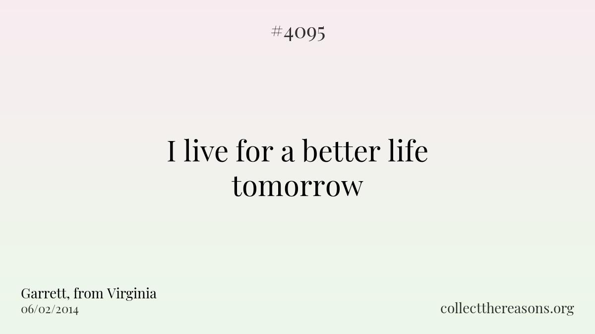 I live for a better life tomorrow