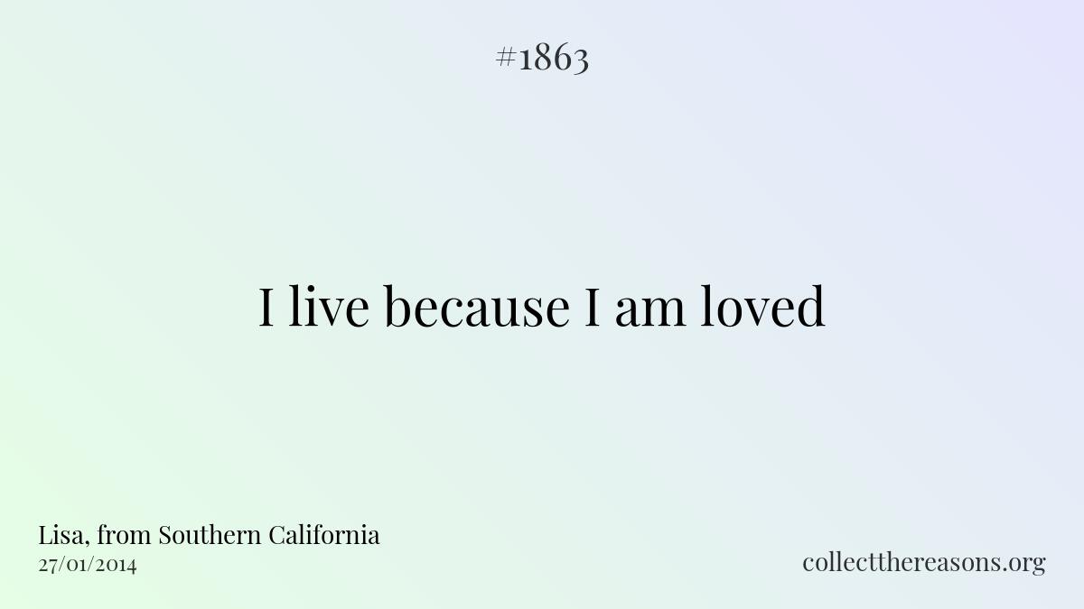 I live because i am loved.