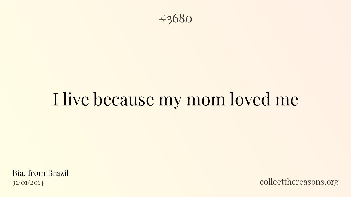 I live because my mom loved me