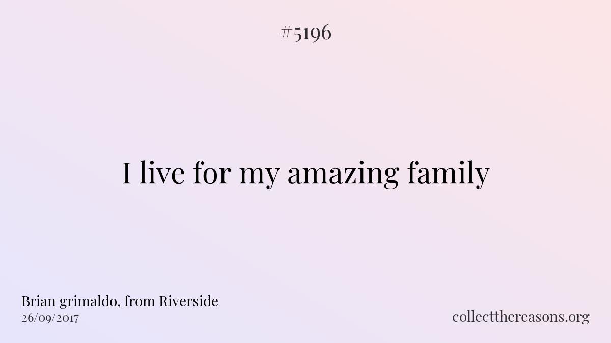I live for my amazing family