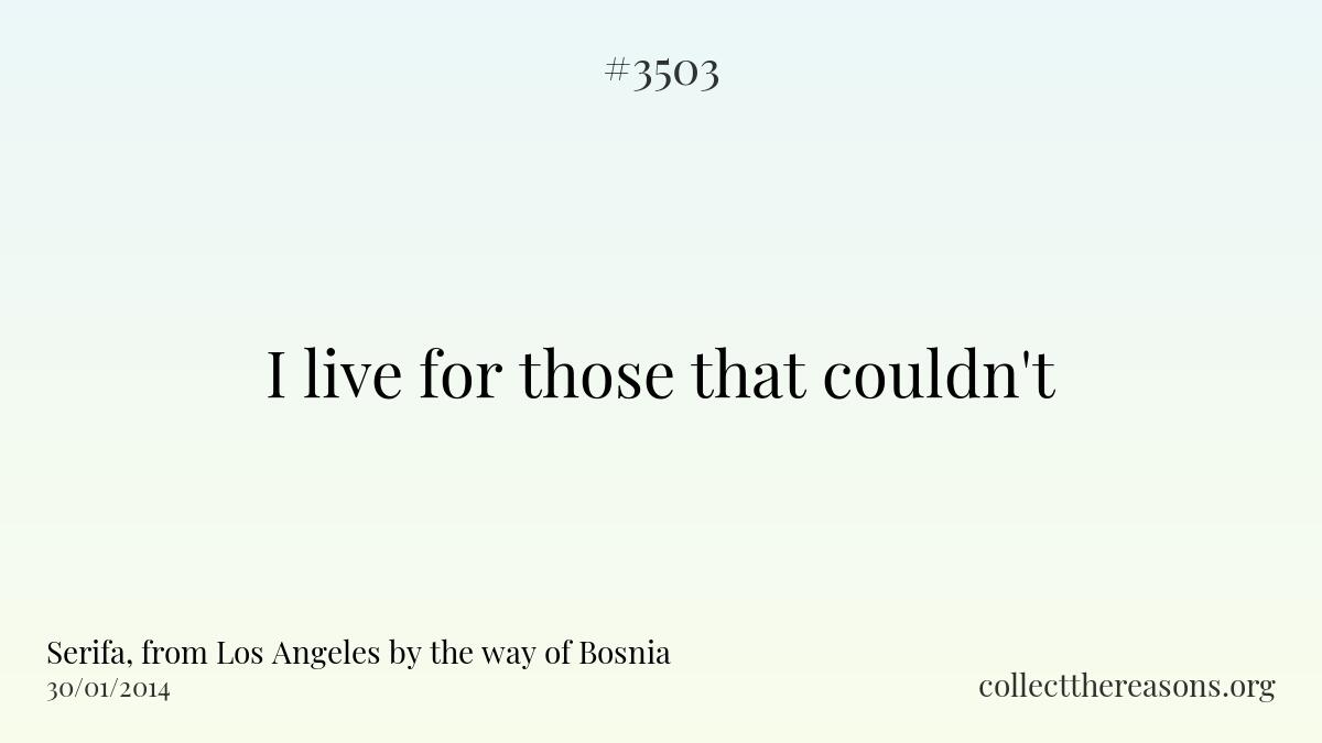 I live for those that couldn\'t.