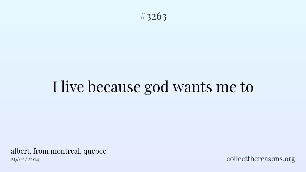 I live because god wants me to.