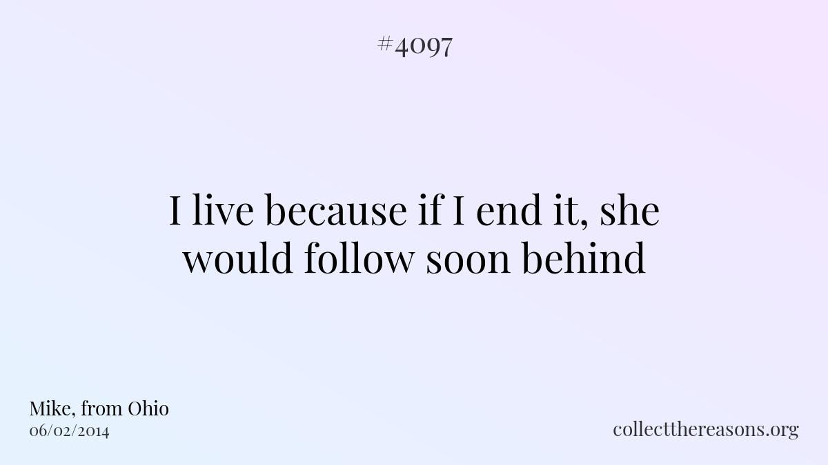 I live because if i end it, she would follow soon behind
