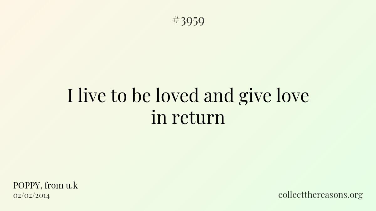 I live to be loved and give love in return