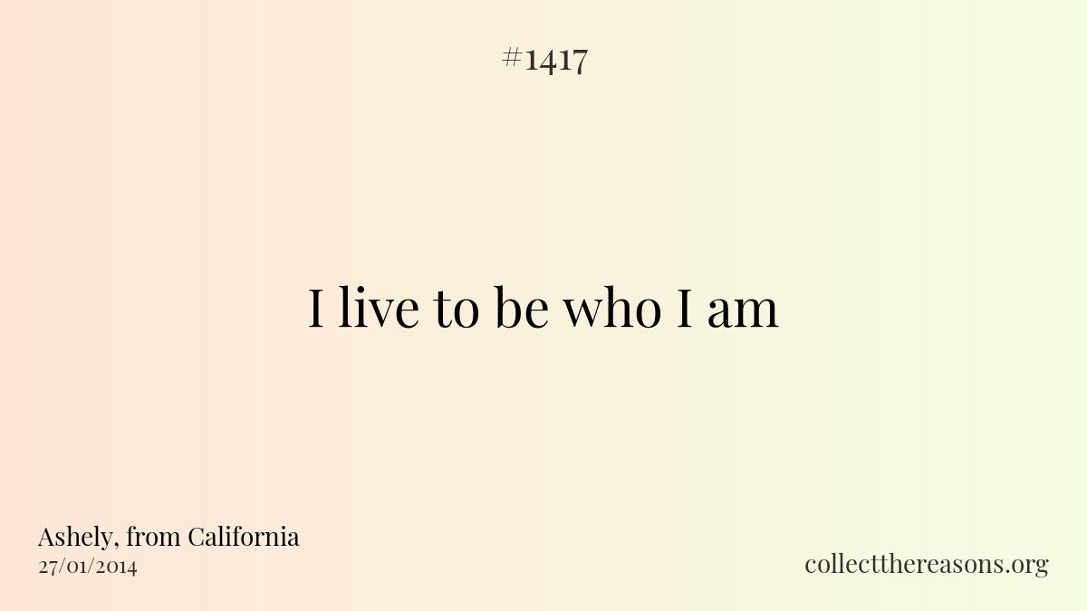 I live to be who i am