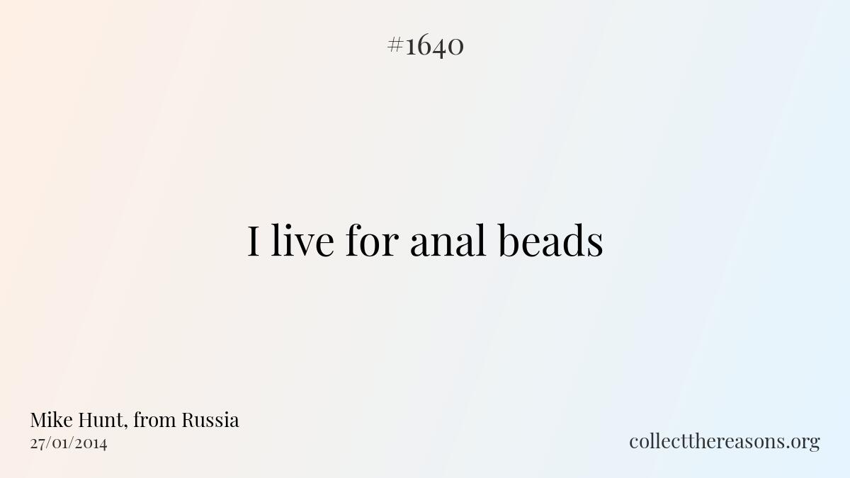 I live for anal beads