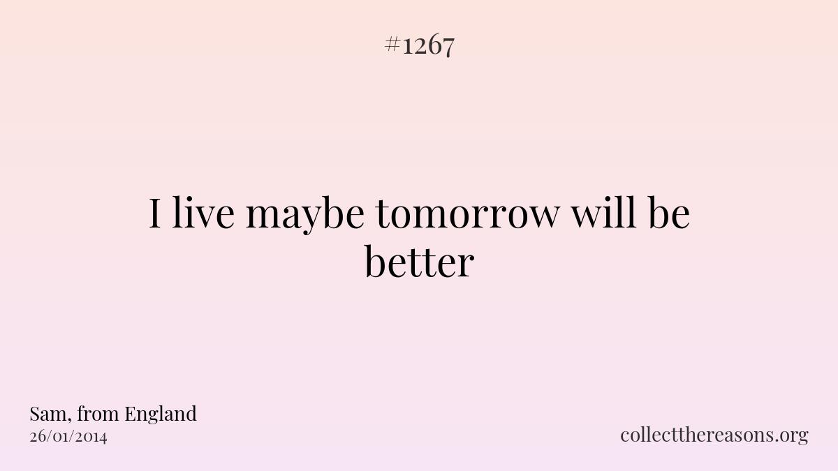 I live maybe tomorrow will be better