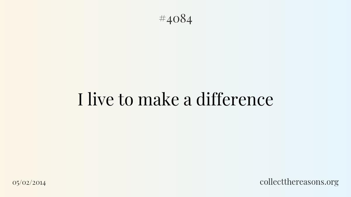 I live to make a difference