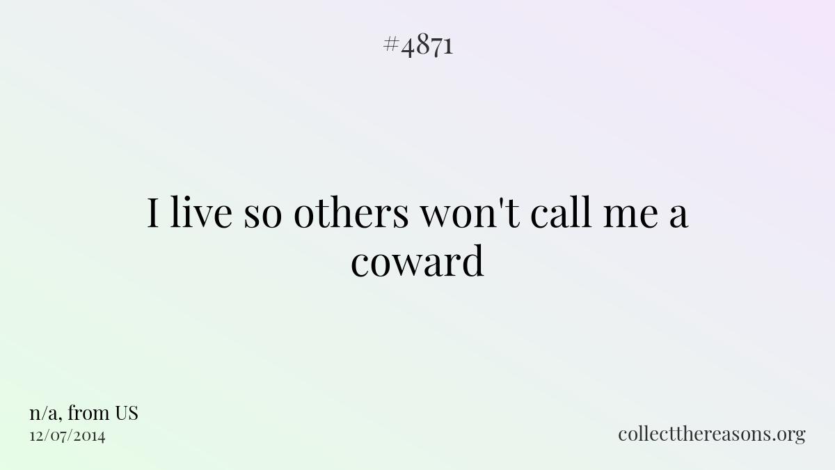 I live so others won\'t call me a coward