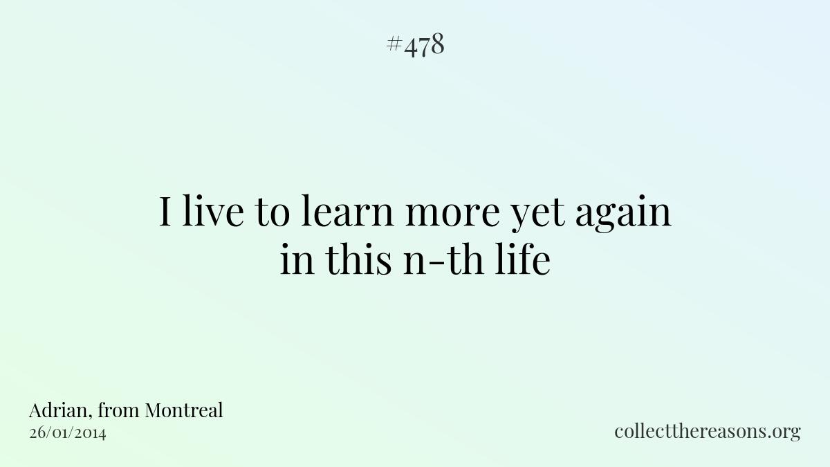 I live to learn more yet again in this n-th life