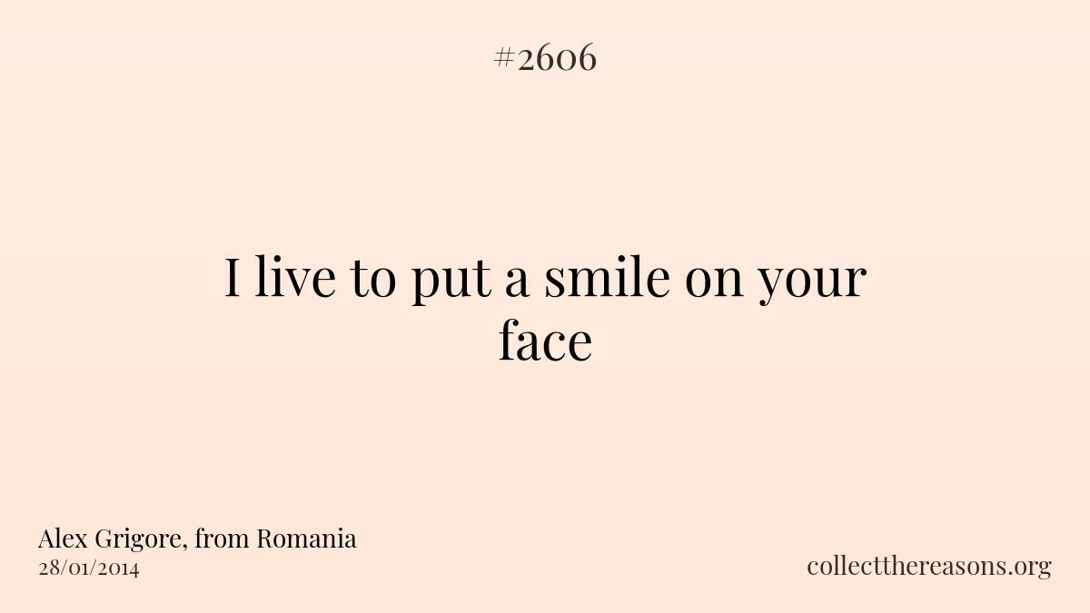 I live to put a smile on your face