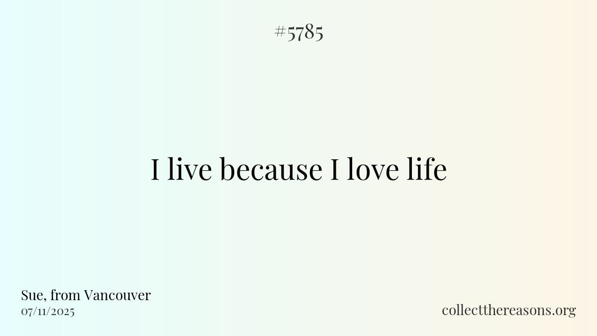 I live because i love life