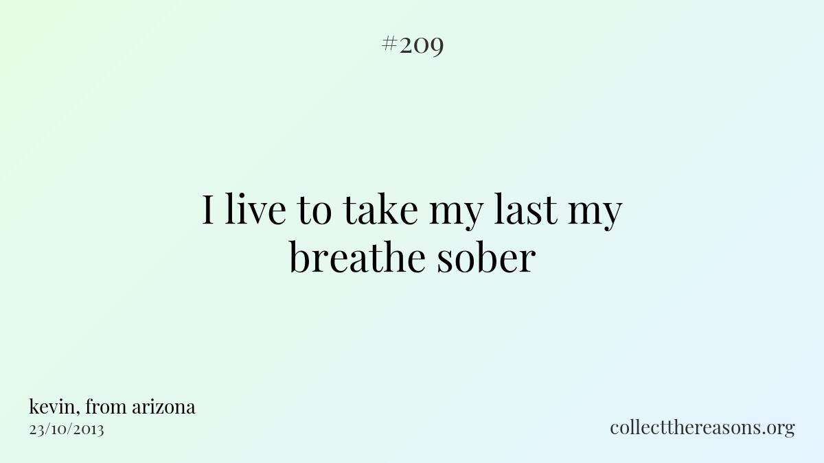 I live to take my last my breathe sober
