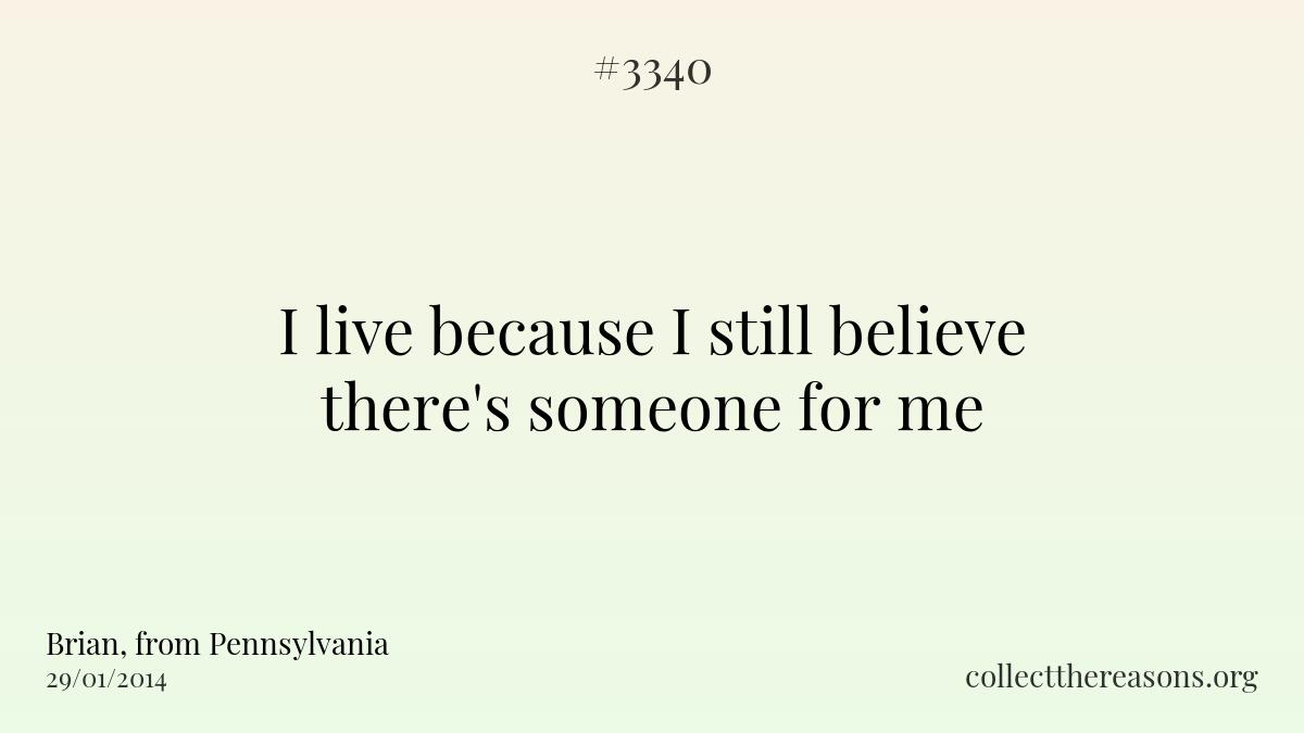 I live because i still believe there\'s someone for me