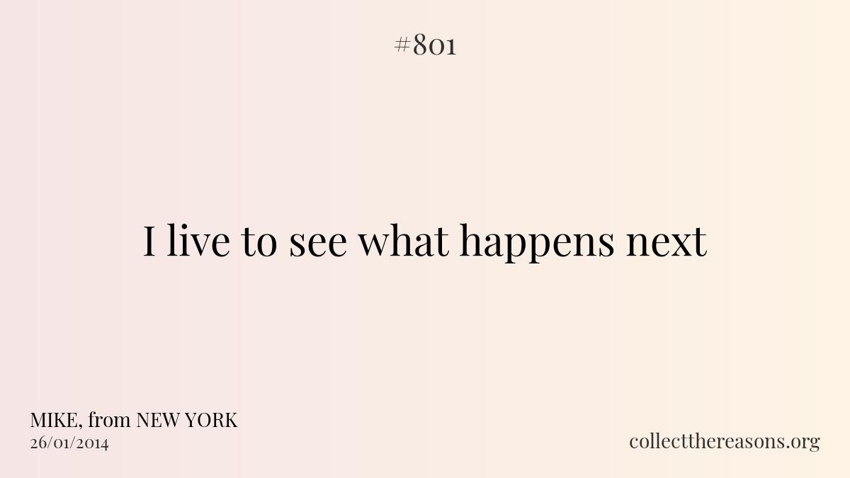 I live to see what happens next.