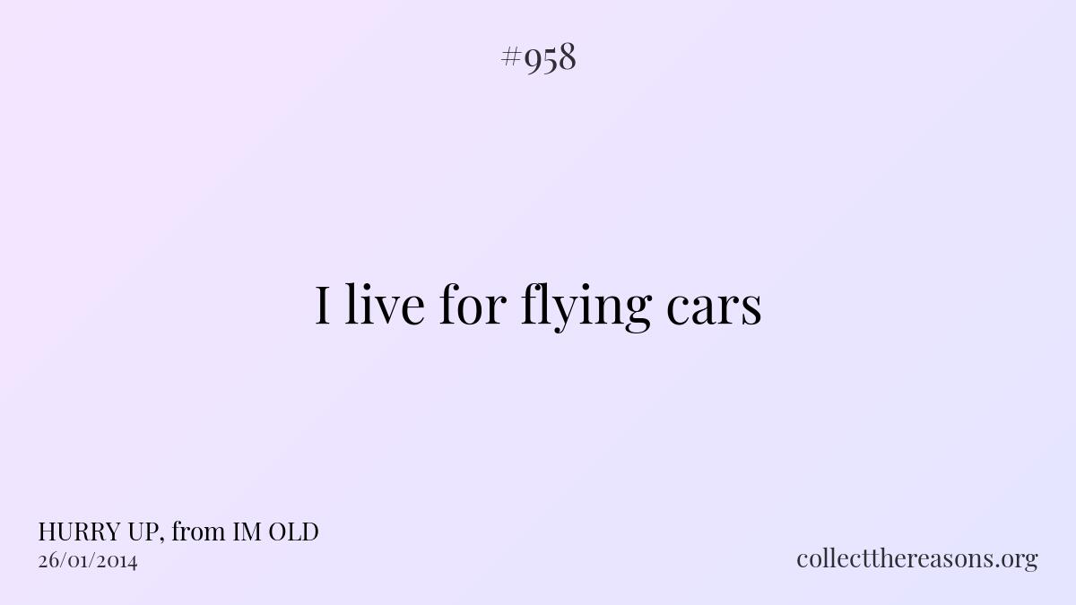 I live for flying cars 