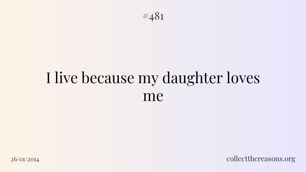I live because my daughter loves me.