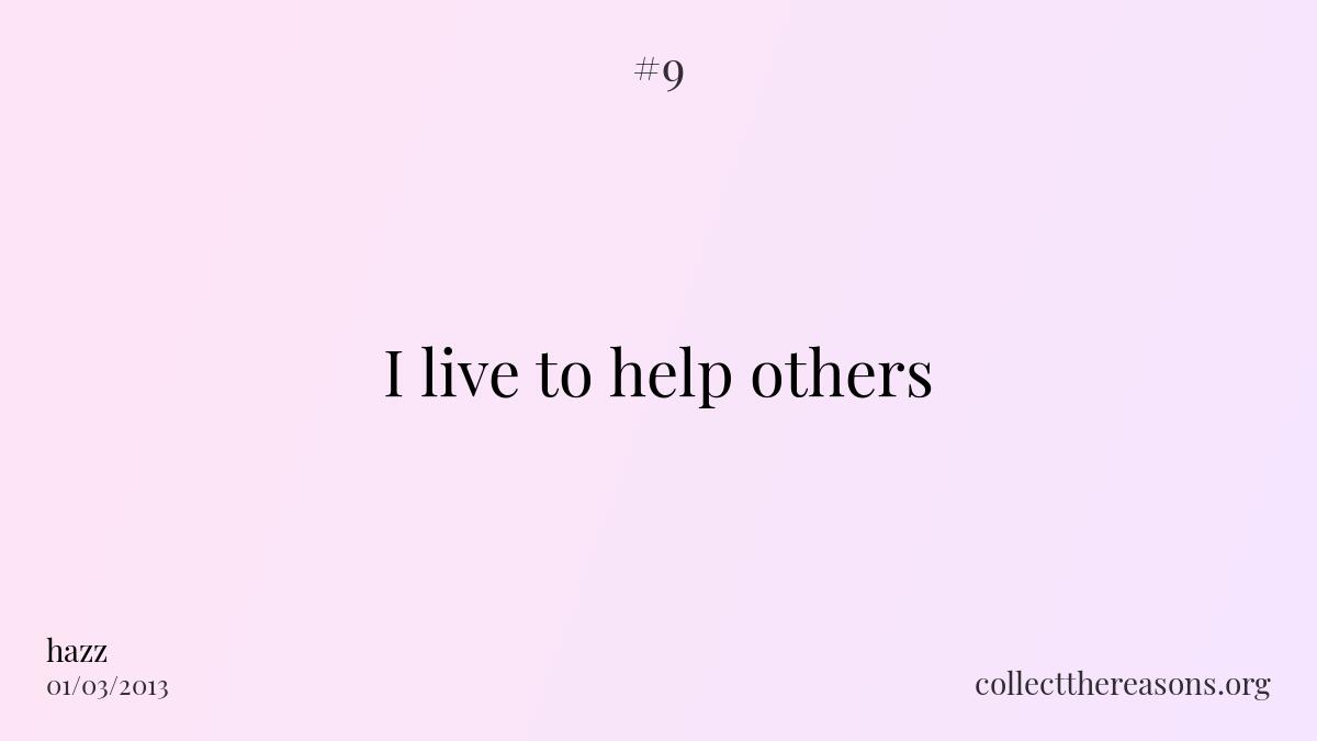I live to help others