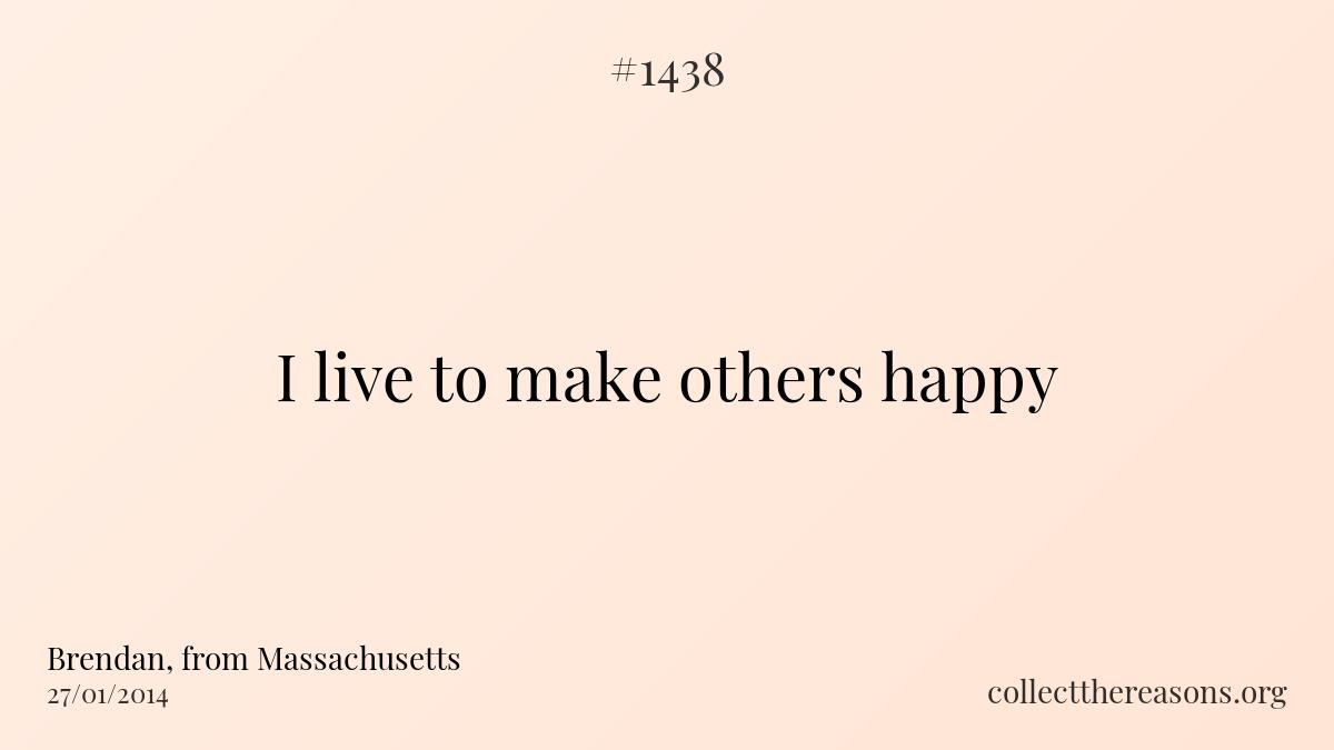 I live to make others happy