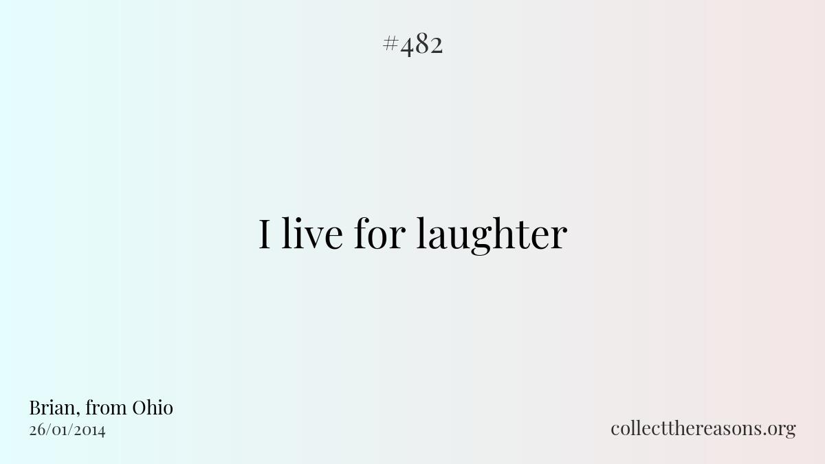 I live for laughter.