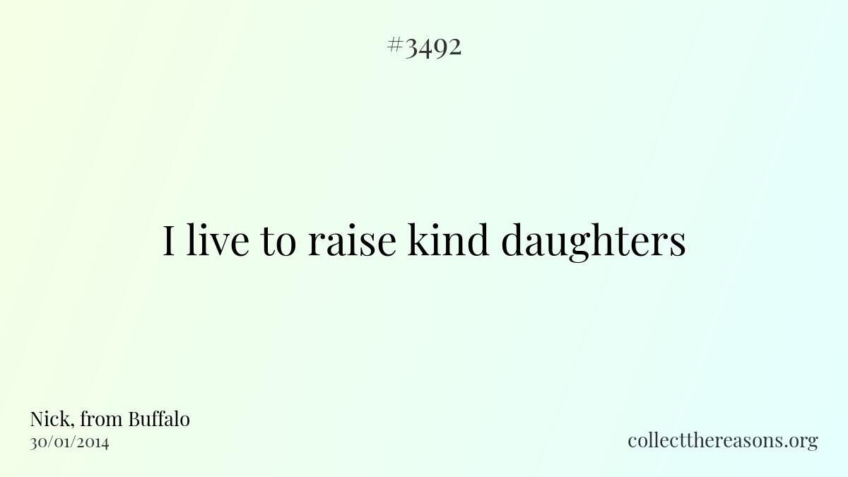 I live to raise kind daughters