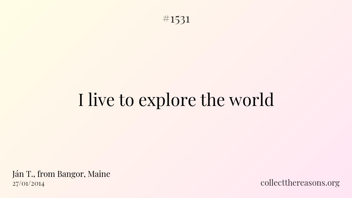 I live to explore the world