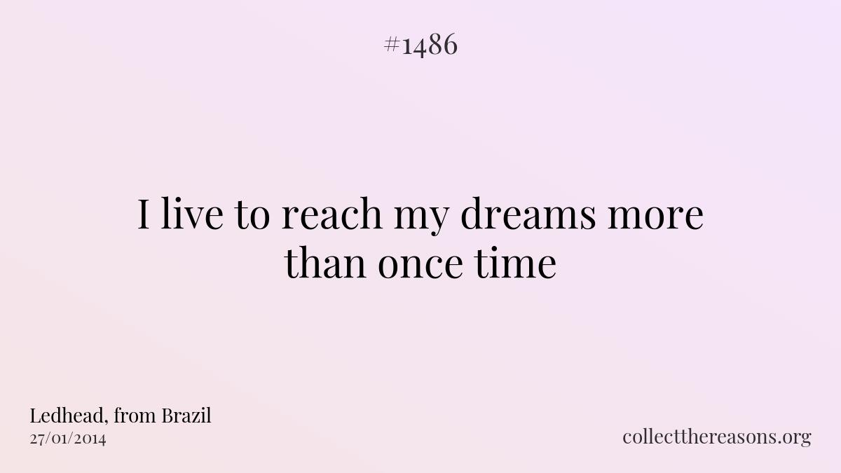 I live to reach my dreams more than once time