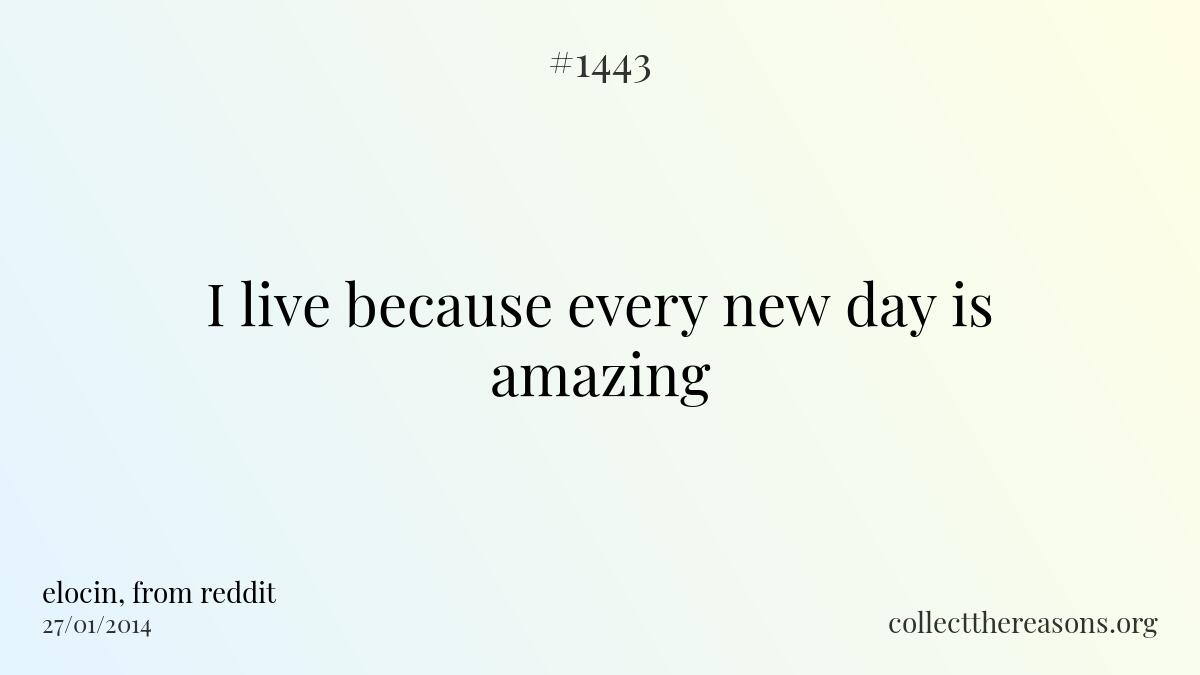 I live because every new day is amazing