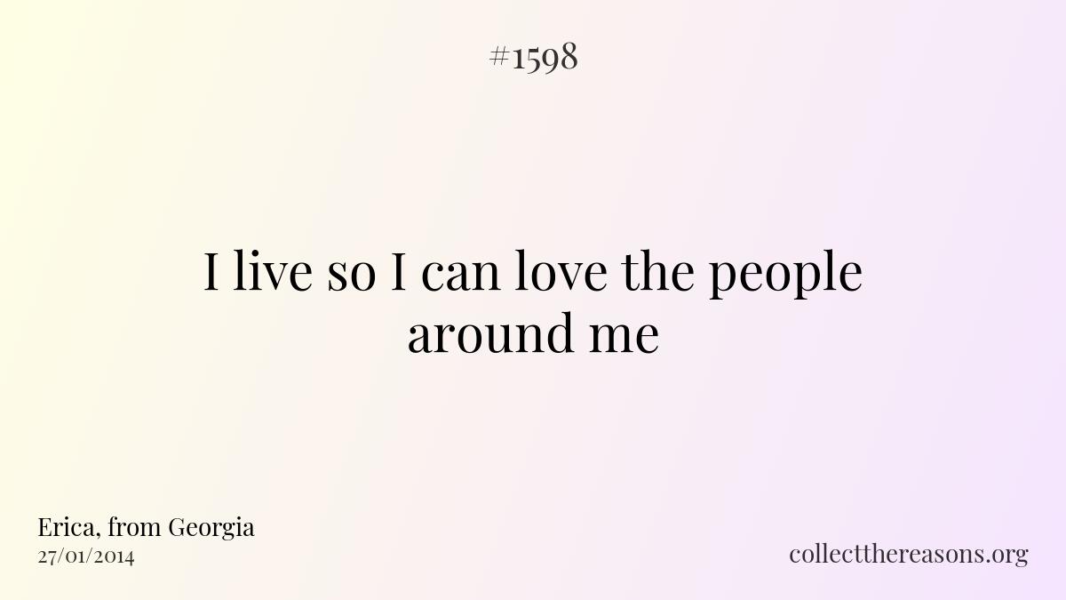 I live so i can love the people around me
