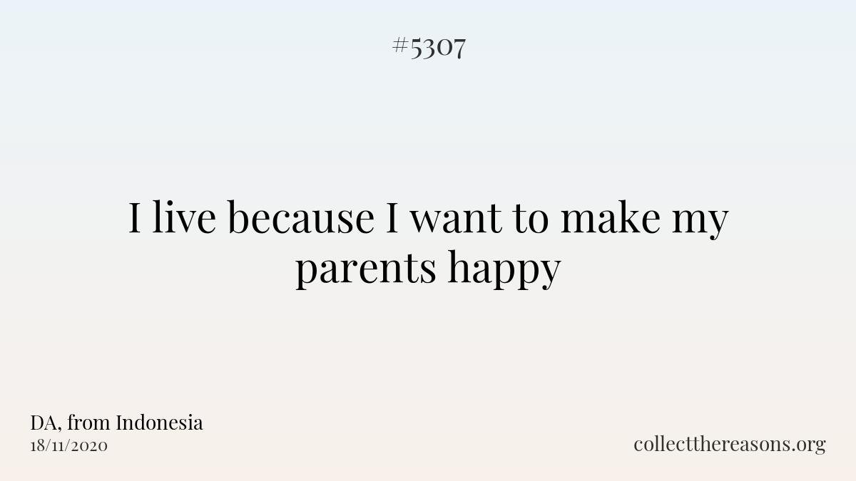 i live because i want to make my parents happy