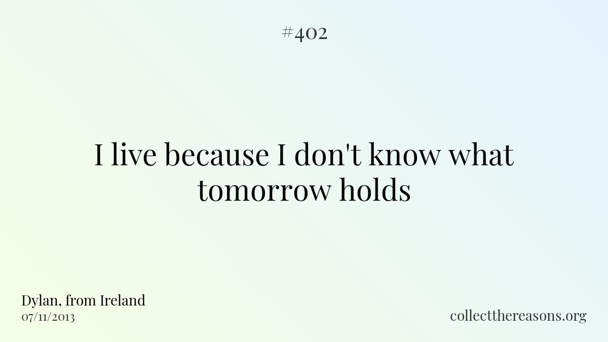 I live because i don't know what tomorrow holds