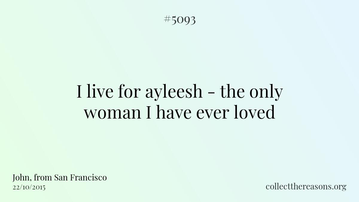 I live for ayleesh - the only woman i have ever loved.